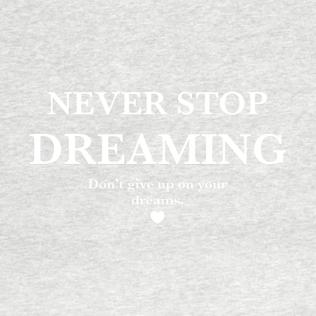 Never stop dreaming, Don't give up on your dreams. by MouadbStore